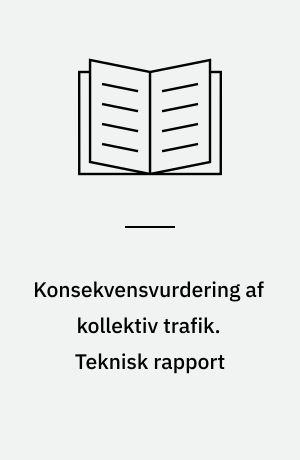 Konsekvensvurdering af kollektiv trafik : metode til brug i åben planlægning. Teknisk rapport
