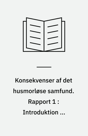 Konsekvenser af det husmorløse samfund. Rapport 1 : Introduktion og datagrundlag