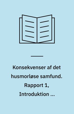 Konsekvenser af det husmorløse samfund. Rapport 1, Introduktion og datagrundlag