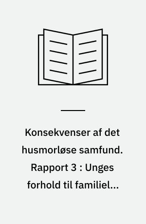 Konsekvenser af det husmorløse samfund. Rapport 3 : Unges forhold til familieliv og kønsroller