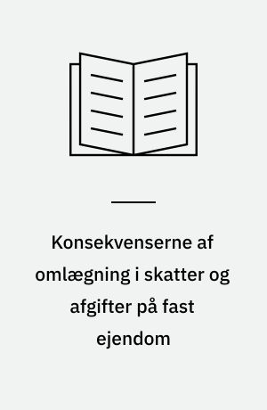 Konsekvenserne af omlægning i skatter og afgifter på fast ejendom