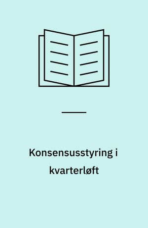 Konsensusstyring i kvarterløft : kommunens erfaringer med organiseringen af kvarterløft