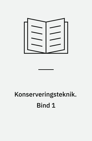 Konserveringsteknik. Bind 1