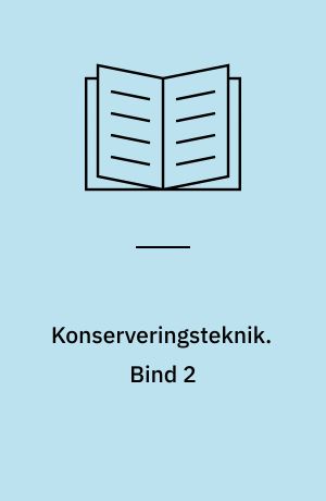 Konserveringsteknik. Bind 2