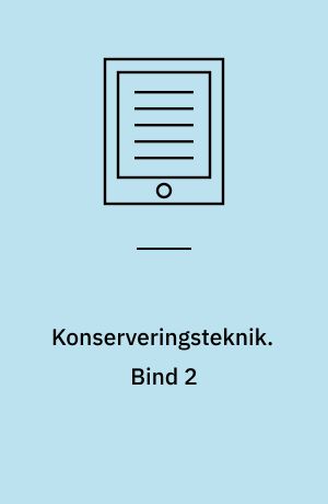 Konserveringsteknik. Bind 2