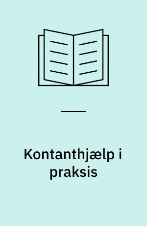Kontanthjælp i praksis : en analyse af indsatsen i to kommuner