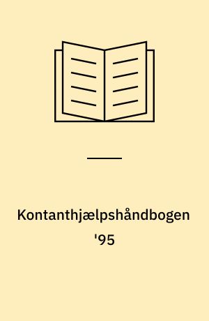 Kontanthjælpshåndbogen '95 : ... de gældende regler for at få kontanthjælp efter bistandsloven