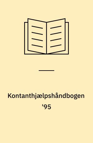 Kontanthjælpshåndbogen '95 : ... de gældende regler for at få kontanthjælp efter bistandsloven