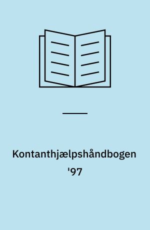 Kontanthjælpshåndbogen '97 : ... de gældende regler for at få kontanthjælp efter bistandsloven