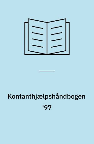 Kontanthjælpshåndbogen '97 : ... de gældende regler for at få kontanthjælp efter bistandsloven