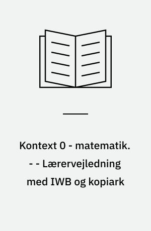 Kontext 0 - matematik : elevbog. - - Lærervejledning med IWB og kopiark