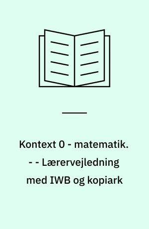 Kontext 0 - matematik : elevbog. - - Lærervejledning med IWB og kopiark