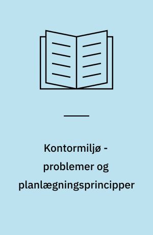 Kontormiljø - problemer og planlægningsprincipper