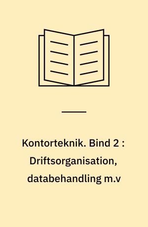 Kontorteknik. Bind 2 : Driftsorganisation, databehandling m.v