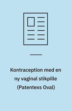 Kontraception med en ny vaginal stikpille (Patentexs Oval)