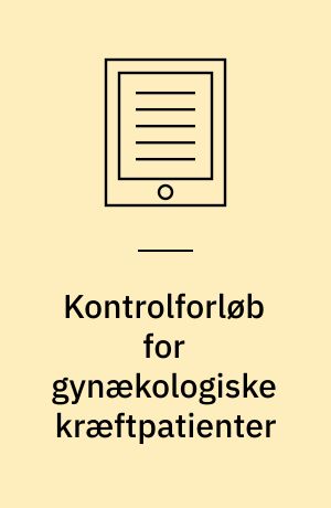 Kontrolforløb for gynækologiske kræftpatienter : en medicinsk teknologivurdering
