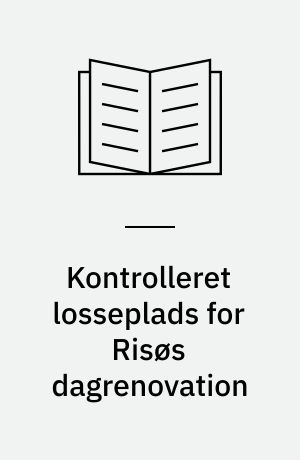 Kontrolleret losseplads for Risøs dagrenovation : resultater indtil 1. september 1972