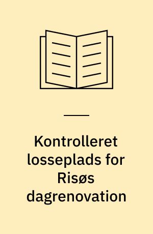 Kontrolleret losseplads for Risøs dagrenovation : resultater indtil 1. september 1972