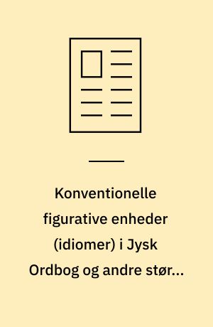 Konventionelle figurative enheder (idiomer) i Jysk Ordbog og andre større ordbøger