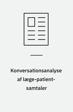 Konversationsanalyse af læge-patient-samtaler : status, overblik og muligheder