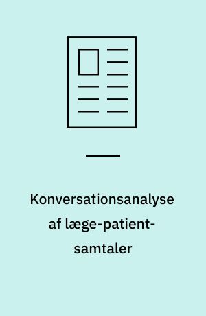 Konversationsanalyse af læge-patient-samtaler : status, overblik og muligheder