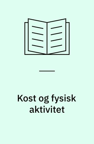 Kost og fysisk aktivitet : indsatsområder i forebyggelsen og inden for den organiserede idræt