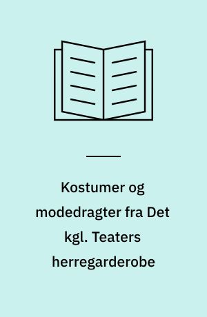 Kostumer og modedragter fra Det kgl. Teaters herregarderobe