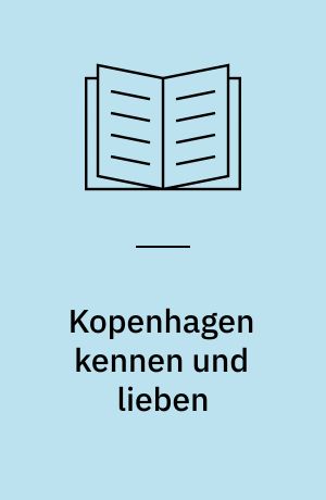 Kopenhagen kennen und lieben : ein begleiter durch die Hauptstadt Dänemarks und ihre Umgebung