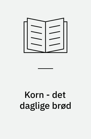 Korn - det daglige brød