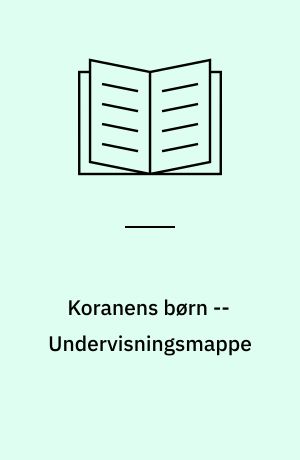 Koranens børn : islam -- Undervisningsmappe