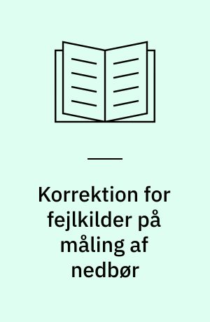 Korrektion for fejlkilder på måling af nedbør : korrektionsprocenter ved udvalgte stationer : foreløbige tal for 1999