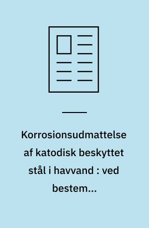 Korrosionsudmattelse af katodisk beskyttet stål i havvand : ved bestemte omstændigheder kan revnehastigheden 50-dobles