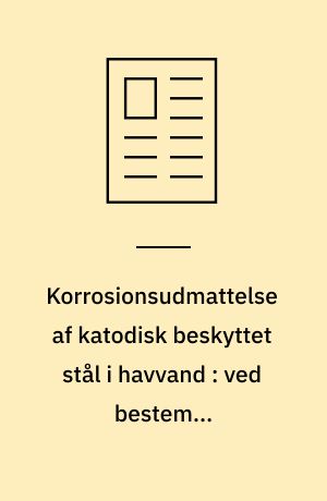 Korrosionsudmattelse af katodisk beskyttet stål i havvand : ved bestemte omstændigheder kan revnehastigheden 50-dobles