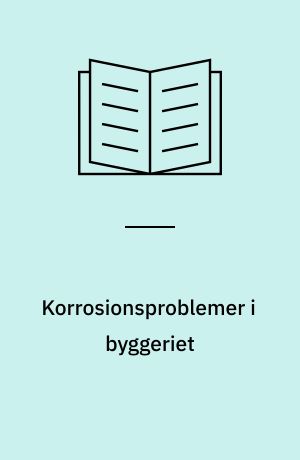 Korrosionsproblemer i byggeriet : 17. byggetekniske samtale