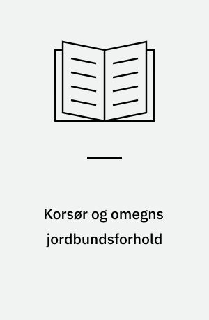 Korsør og omegns jordbundsforhold : en ingeniør-geologisk beskrivelse
