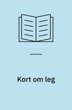 Kort om leg : viden og inspiration til arbejdet med pædagogiske læringsmiljøer, hvor legen er grundlæggende