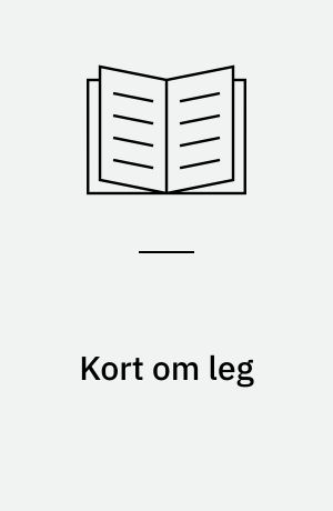 Kort om leg : viden og inspiration til arbejdet med pædagogiske læringsmiljøer, hvor legen er grundlæggende