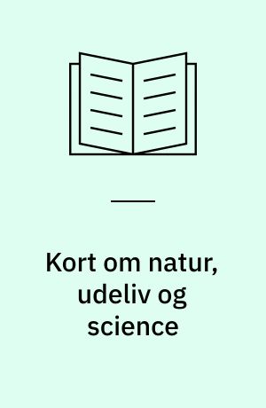 Kort om natur, udeliv og science : viden og inspiration til at arbejde med læreplanstemaet