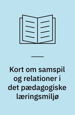Kort om samspil og relationer i det pædagogiske læringsmiljø