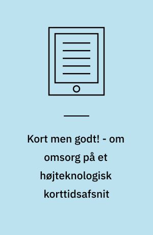 Kort men godt! - om omsorg på et højteknologisk korttidsafsnit