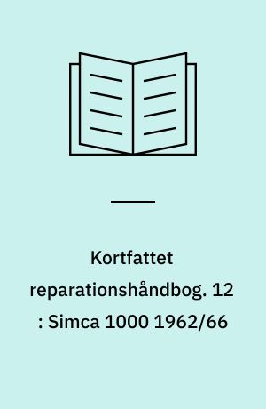 Kortfattet reparationshåndbog. 12 : Simca 1000 1962/66