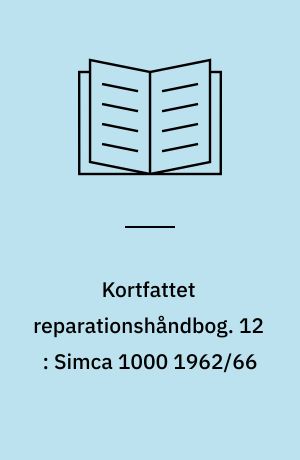 Kortfattet reparationshåndbog. 12 : Simca 1000 1962/66