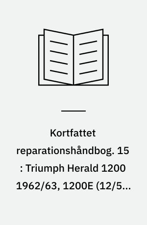 Kortfattet reparationshåndbog. 15 : Triumph Herald 1200 1962/63, 1200E (12/50) 1964/65