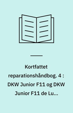 Kortfattet reparationshåndbog. 4 : DKW Junior F11 og DKW Junior F11 de Luxe 1960/65