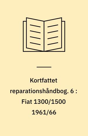 Kortfattet reparationshåndbog. 6 : Fiat 1300/1500 1961/66