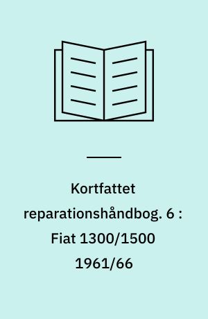 Kortfattet reparationshåndbog. 6 : Fiat 1300/1500 1961/66