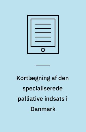 Kortlægning af den specialiserede palliative indsats i Danmark : om bemanding og kompetencer blandt sygeplejersker og læger, 2019