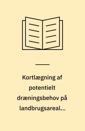 Kortlægning af potentielt dræningsbehov på landbrugsarealer opdelt efter landskabselement, geologi, jordklasse, geologisk region samt høj/lavbund