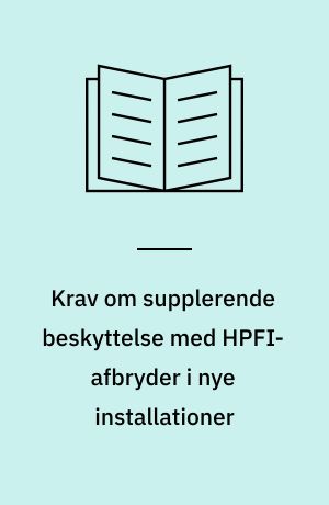 Krav om supplerende beskyttelse med HPFI-afbryder i nye installationer
