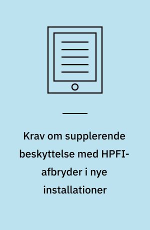 Krav om supplerende beskyttelse med HPFI-afbryder i nye installationer